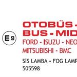 SİS LAMBASI FORD KARGO-ISUZU TURKUAZ -SCANIA OTOBÜS (2003>) E9 BELGELİ E-BELGELİ (1 AD )